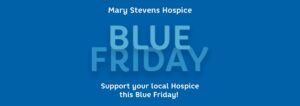 Mary Stevens Hospice Blue Friday